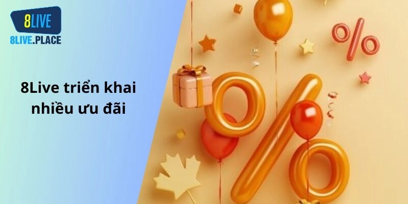 8Live triển khai nhiều ưu đãi