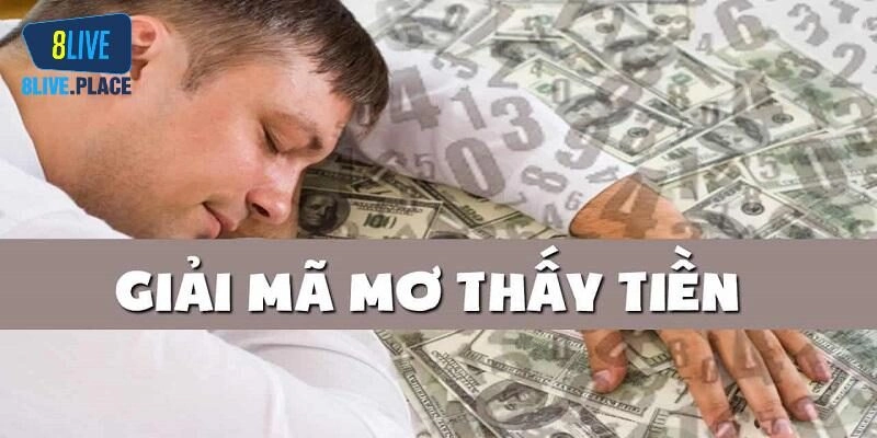Mơ Thấy Tiền Đánh Con Gì? Giải Mã Giấc Mơ Tại 8live